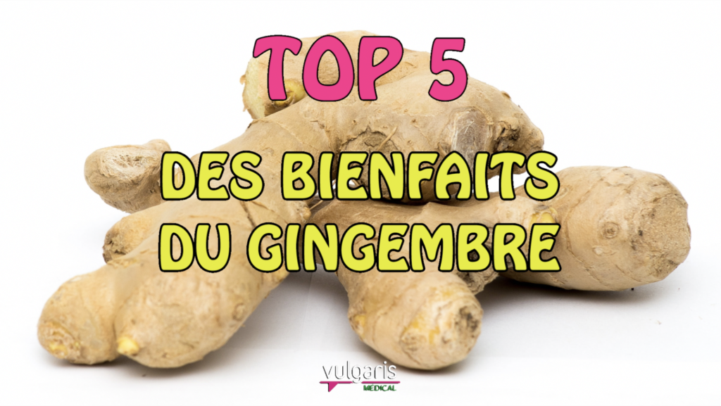 TOP 5 des bienfaits du GINGEMBRE – Vulgaris-medical